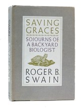 Roger B. Swain Saving Graces: Sojourns Of A Backyard Biologist 1st Edition 1st - £44.58 GBP
