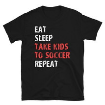 Eat Sleep Take Kids To Soccer Repeat Mom Dad T Shirt Goalie - £28.72 GBP