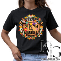 Karla Giselle En La Casa Hay Frijoles T-Shirt - $24.49+