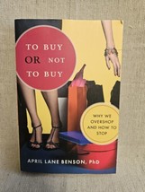 To Buy Or Not To Buy - Why We Overshop And How To Stop - April Lane Benson - £3.10 GBP