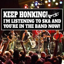 Keep Honking - I&#39;m listening to ska and you&#39;re in the band now Sticker o... - $3.95+