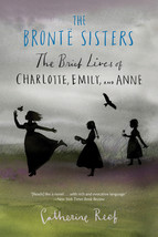 The Brontë Sisters: The Brief Lives of Charlotte, Emily, and Anne by Catherine R - £7.97 GBP