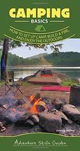 Camping Basics: How to Set Up Camp, Build a Fire, and Enjoy the Outdoors... - £7.70 GBP
