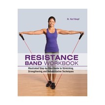 Resistance Band Workbook: Illustrated Step-by-step Guide to Stretching, Strength - $17.00