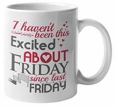 I Haven&#39;t Been This Excited About Friday Since Last Friday. Funny Coffee... - $19.79+