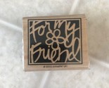 2000 Stampin&#39; Up! Bold Script &quot;For My Friend&quot; Flower Wood Mounted Rubber... - $11.88