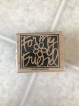 2000 Stampin' Up! Bold Script "For My Friend" Flower Wood Mounted Rubber Stamp - $11.88