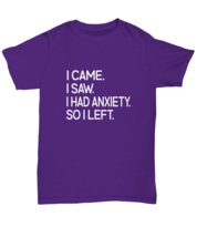 Funny TShirt I Came I Saw I Had Anxiety So I Left Purple-U-Tee  - £16.68 GBP