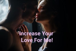 Increase Your Love For Me! Powerful Unconditional Love - $75.00