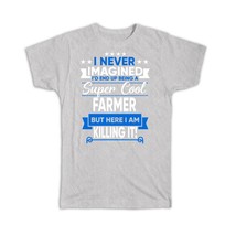 I Never Imagined Super Cool Farmer Killing It : Gift T-Shirt Profession ... - $24.99