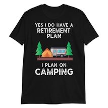 Yes I Do Have a Retirement Plan, I Plan on Camping T Shirt Camper Camping Graphi - £15.67 GBP+