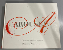 Aroused, Art Direction And Photography By: Deborah Anderson First Edition - £36.50 GBP