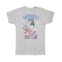 Mermaid Hair Don&#39;t Care : Gift T-Shirt Trend For Girls Teens - £19.65 GBP