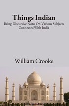 Things indian: Being Discursive Notes On Various Subjects Connected  [Hardcover] - £40.25 GBP
