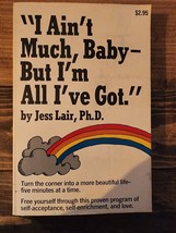 I Ain&#39;t Much Baby But I&#39;m All I&#39;ve Got - 1972 Paperback by Jess Lair - £4.70 GBP