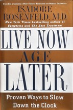 Live Now Age Later: Proven Ways to Slow Down the Clock by Dr. Isadore Rosenfeld - £1.70 GBP