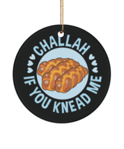 Challah Ornament  If You Need me Chanukah Hanukkah Gift Funny Gift Ornam... - £15.43 GBP