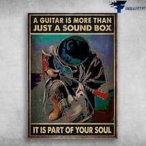 Guitar Man A Guitar Is More Than Just A Sound Box It Is Part Of Your Sou... - $15.99