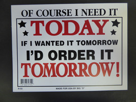 Of course I need it Today Not Tomorrow Funny work place Novelty Sign 9&quot;x12&quot; N55 - £3.98 GBP