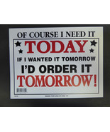 Of course I need it Today Not Tomorrow Funny work place Novelty Sign 9&quot;x... - £3.93 GBP