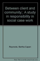 Between client and community;: A study in responsibility in social case ... - £15.65 GBP