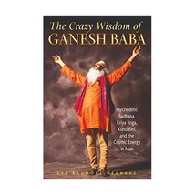 The Crazy Wisdom of Ganesh Baba: Psychedelic Sadhana, Kriya Yoga, Kundalini, and - £14.27 GBP