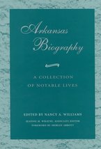 Arkansas Biography: A Collection of Notable Lives [Paperback] Williams, Nancy - £10.96 GBP