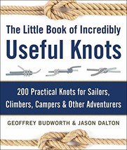 The Little Book of Incredibly Useful Knots: 200 Practical Knots for Sailors, Cli - £11.57 GBP