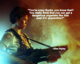Aliens Ellen Ripley Movie Quote Your Crazy Burke Photo 8X10 - £6.36 GBP