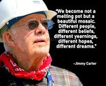 JIMMY CARTER &quot;WE BECOME NOT A MELTING POT&quot; QUOTE PHOTO PRINT IN ALL SIZES - $8.90+