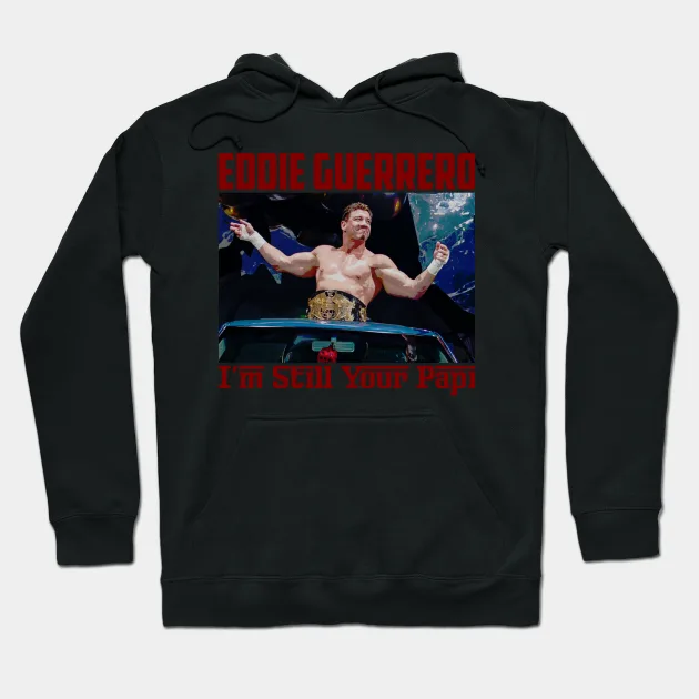 Eddie Guerrero - I&#39;M Still Your Papi Hoodie - $675.14 MXN