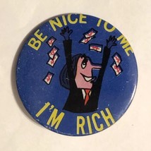 Vintage Be Nice To Me I&#39;m Rich Humor Pinback Button Pin 2” - £3.87 GBP