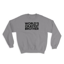 Worlds Okayest BROTHER : Gift Sweatshirt Text Family Work Christmas Birthday Sib - £22.78 GBP