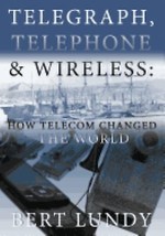 Telegraph, Telephone, and Wireless: How Telecom Changed the World By Lundy - $29.40