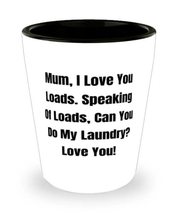 Reusable Mum, Mum, I Love You Loads. Speaking Of Loads, Can You Do My Laundry!,  - £7.77 GBP