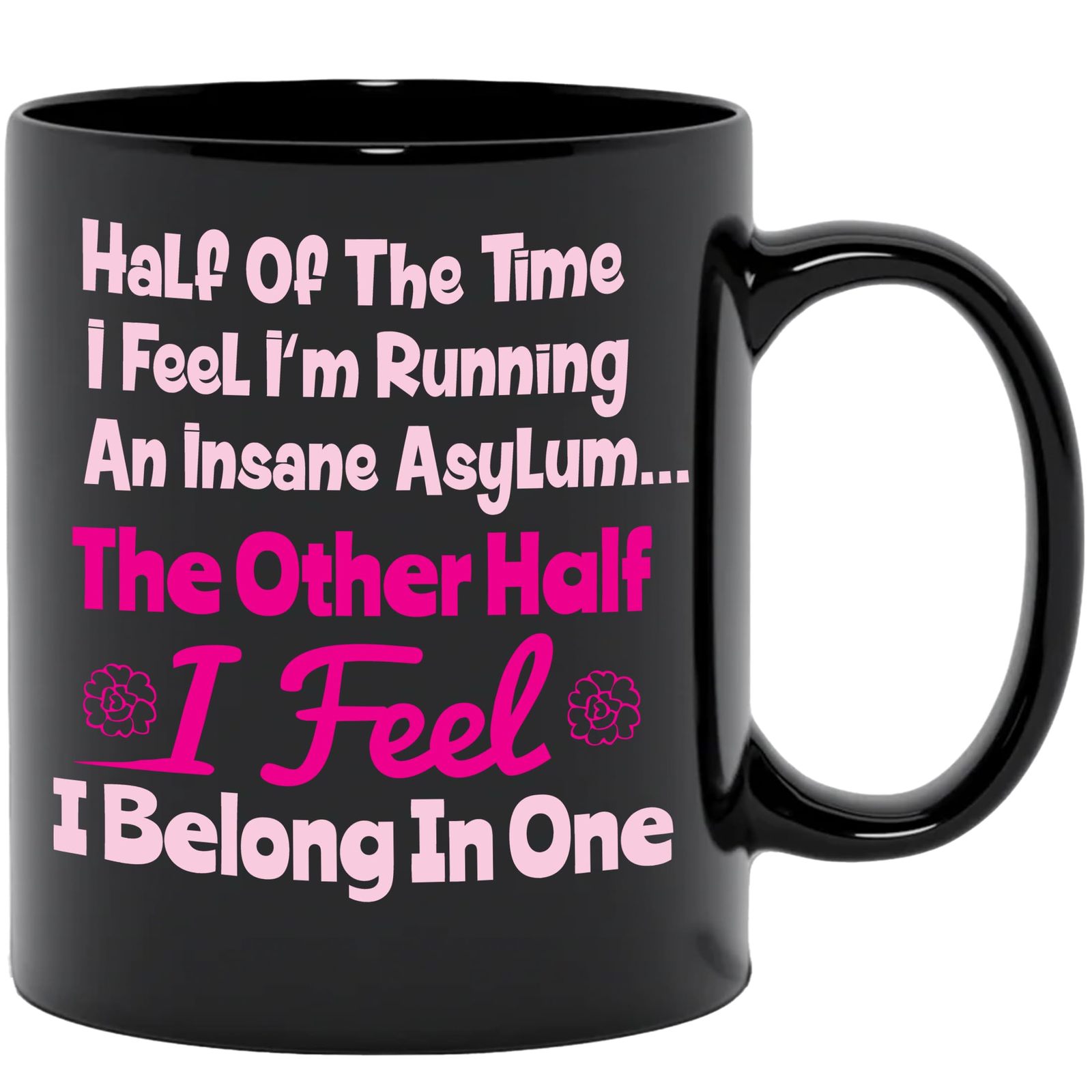 Make Your Mark Design Half Of The Time I Feel I&#39;m Running An Insane Asyl... - $21.77+