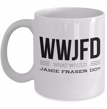 Funny Outlander Mug WWJFD What Would Jamie Fraser Do JAMMF Outlander Gift Fan - £15.57 GBP