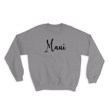 Maui : Gift Sweatshirt Cursive Travel Souvenir Country USA Beach Tropical Summer - £23.14 GBP