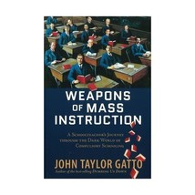 Weapons of Mass Instruction: A Schoolteacher&#39;s Journey Through the Dark World of - $22.00