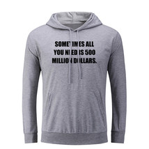 You Need 500 Million Dollars Hoodies Sweatshirt Sarcastic Slogan Hoody Tops - £19.54 GBP