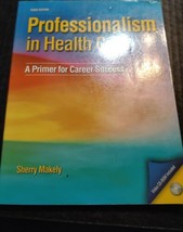 Professionalism in Health Care A Primer For Career Success By Sherry Makely - $20.42