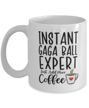 Gaga Ball Mug - Instant Expert Just Add More Coffee - Funny Coffee Cup For  - £11.73 GBP