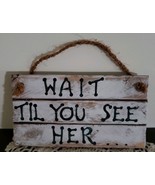 &quot;Wait Til You See Her&quot; ~ 6&quot; x 8&quot; x 1&quot; ~ Wooden ~ Hanging Plaque - £17.78 GBP