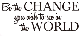 &quot;Be The Change You Wish To See In The World&quot; Wall Decal 5.7&quot; x 17.7&quot; - £6.24 GBP