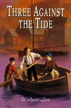 Three Against the Tide by D. Anne Love / 2000 Juvenile Historical Fiction - £0.89 GBP