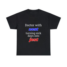 Doctor With Zest Turning Sick Days Into Jest Unisex  Doctor T-shirt  | F... - £12.74 GBP+
