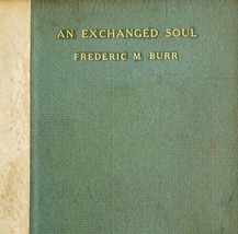 An Exchanged Soul Frederic Burr 1913 1st Edition Author Inscribed 1 Of 60 HBS - £321.42 GBP