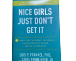 Nice Girls Just Don&#39;t Get It 99 Ways to Win the Respect You Deserve - $7.88