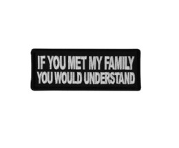 If You MET MY FAMILY You Would Understand 4&quot; x 1.5&quot; iron on patch (6215)... - £4.57 GBP