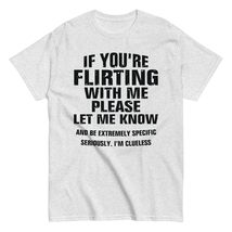 If You&#39;re Flirting with Me Please Let Know and Be Extremely Unisex T-Shirt Black - $19.79